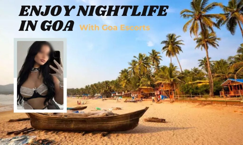 Enjoy Nightlife in Goa with Goa Escorts